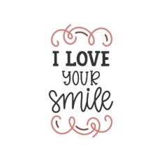 i love your smile