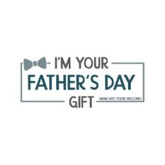i'm your fathers day gift