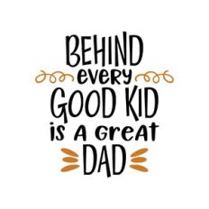 behind every good kid is a great dad