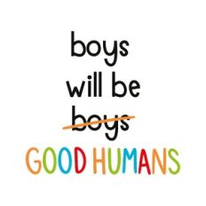 boys will be good humans