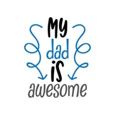 my dad is awesome