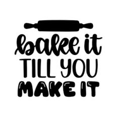 bake it till you make it