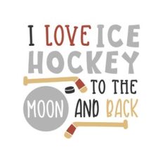 i love ice hockey to the moon and back