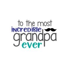 to the most incredible grandpa ever