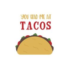 you had me at tacos
