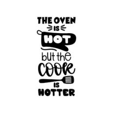 the oven is hot but the cook is hotter
