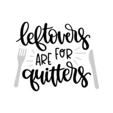leftovers are for quitters