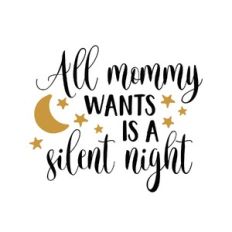 all mommy want a silent night