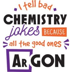 i tell bad chemistry jokes because all the good ones argon