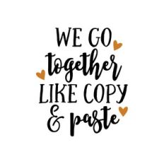 we go together like copy and paste