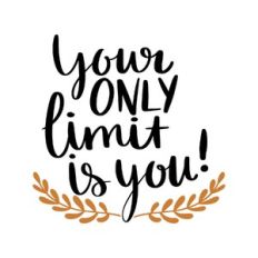 your only limit is you