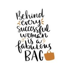 behind every successful woman is a fabulous bag