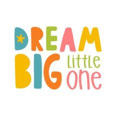 dream big little one
