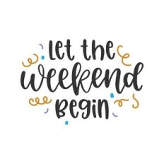 let the weekend begin