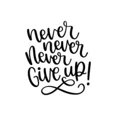 never never never give up
