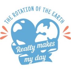 the rotation of the earth really makes my day