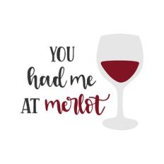 you had me at merlot