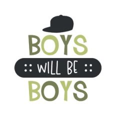 boys will be boys