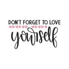 don't forget to love yourself