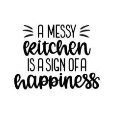 a messy kitchen is a sign of happiness