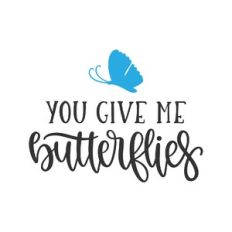 you give me butterflies