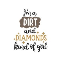 i'm a dirt and diamonds kind of girl