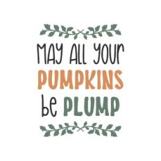 may all your pumpkins be plump