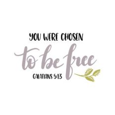 you were chosen to be free - galatians 5:13