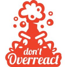 don't overreact