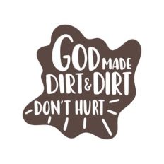 god made dirt and dirt don't hurt
