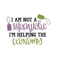 i am not a shopaholic i'm helping the economy