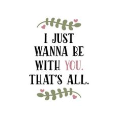 i just wanna be with you