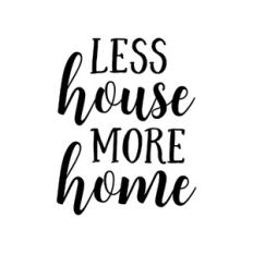 less house more home