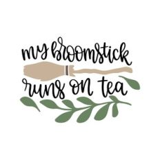 my broomstick runs on tea
