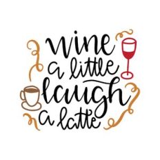 wine a little laugh a latte
