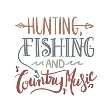 hunting, fishing and country music