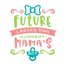 future ladies man current mamas boy