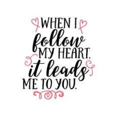 when i follow my heart it leads me to you