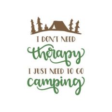 i don't need therapy i just need to go camping