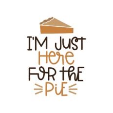 i'm just here for the pie