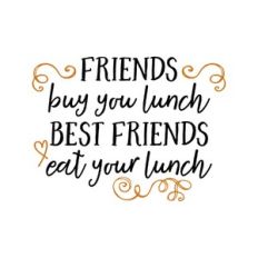 friends buy you lunch best friends eat your lunch
