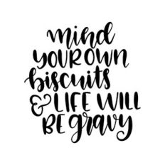 mind your own biscuits