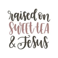 raised on sweet tea and jesus