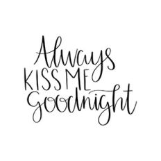 always kiss me goodnight