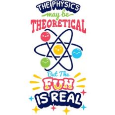 the physics maybe theoretical but the fun is real