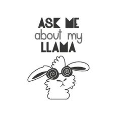 ask me about my llama