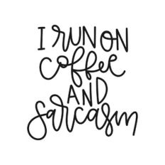 i run coffee and sarcasm