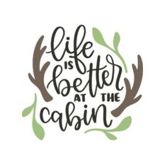 life is better at the cabin