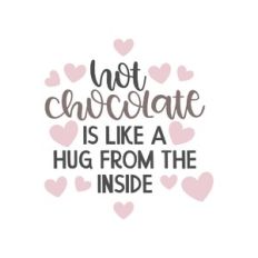 hot chocolate is like a hug from the inside
