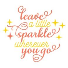 leave a little sparkle wherever you go